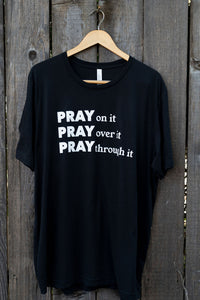 PRAY on it, PRAY over it, PRAY through it | T-Shirt