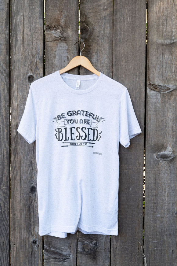 Be Grateful You Are Blessed Don't Stress | T-Shirt