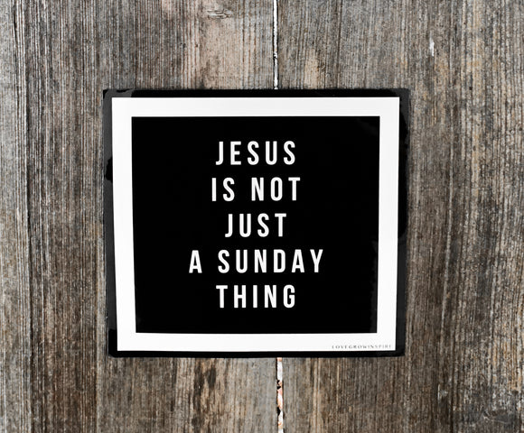 JESUS Is Not Just A Sunday Thing | Sticker